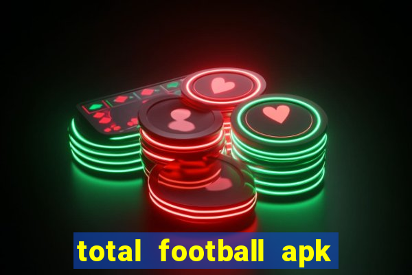 total football apk mod dinheiro infinito